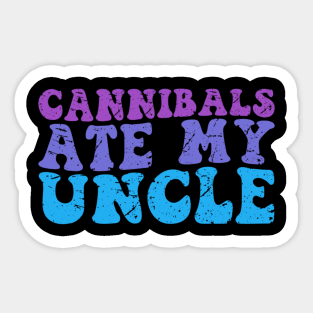 Cannibals ate my uncle Groovy Sticker